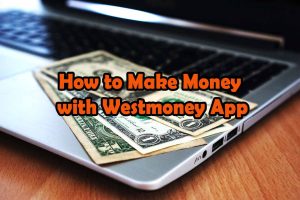 How to Make Money with Westmoney App